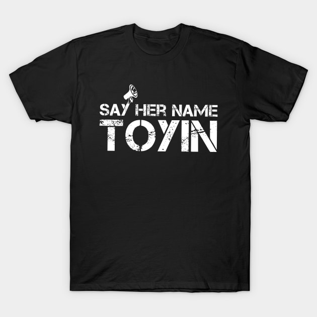 say her name TOYIN, TOYIN SALAU T-Shirt by L  B  S  T store